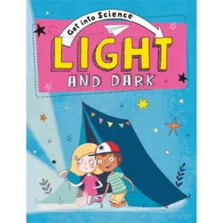 Get Into Science: Light and Dark