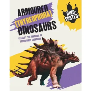 Dino-sorted!: Armoured (Thyreophora) Dinosaurs