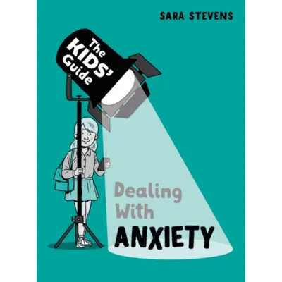 Kids'' Guide: Dealing with Anxiety