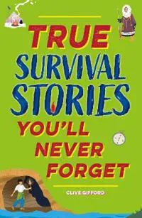True Stories You'll Never Forget: True Survival Stories