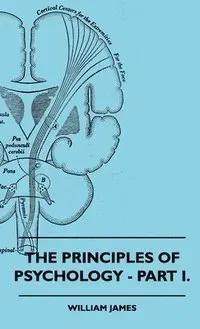The Principles Of Psychology - Part I.