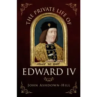 The Private Life of Edward IV