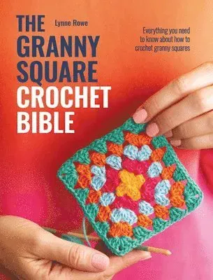 The Granny Square Crochet Bible