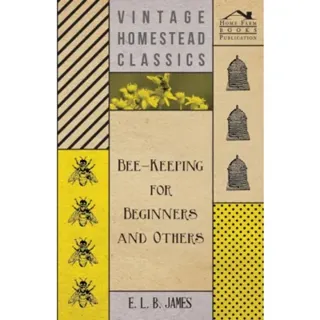 Bee-Keeping For Beginners And Others