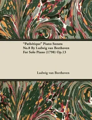 'Pathetique' Piano Sonata No.8 By Ludwig Van Beethoven For Solo Piano (1798) Op.13
