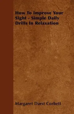 How To Improve Your Sight - Simple Daily Drills In Relaxation