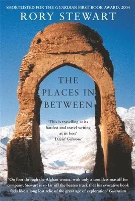 The Places In Between : A vivid account of a death-defying walk across war-torn Afghanistan