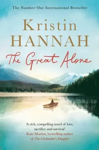The Great Alone : A Story of Love, Heartbreak and Survival, From the Bestselling Author of The Nightingale