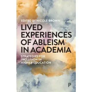 Lived Experiences of Ableism in Academia