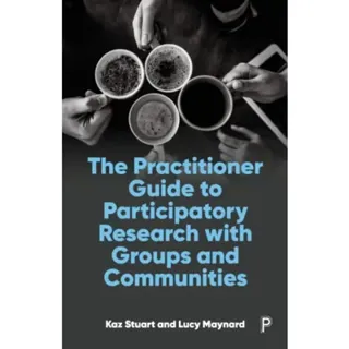 The Practitioner Guide to Participatory Research with Groups and Communities