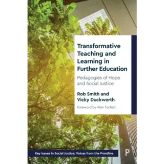 Transformative Teaching and Learning in Further Ed ucation – Pedagogies of Hope and Social Justice