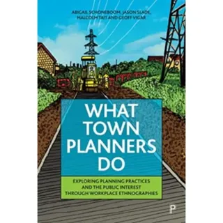 What Town Planners Do – Exploring Planning Practices and the Public Interest through Workplace Ethnographies