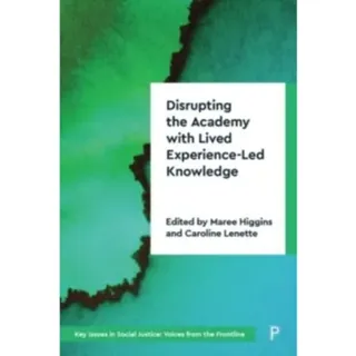 Disrupting the Academy with Lived Experience-Led Knowledge