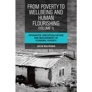 From Poverty to Well-Being and Human Flourishing (Volume 1)