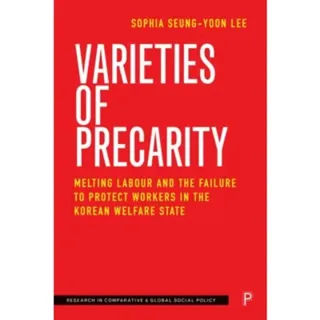 Varieties of Precarity – Melting Labour and the Failure to Protect Workers in the Korean Welfare State