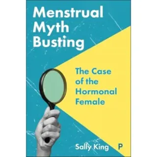 Menstrual Myth Busting – The Case of the Hormonal Female