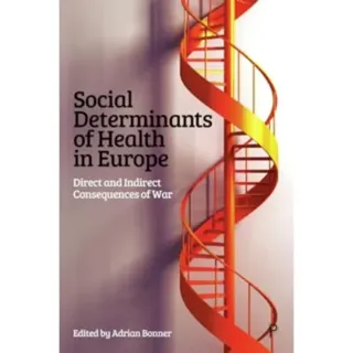 Social Determinants of Health in Europe – Direct and Indirect Consequences of War