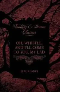 Oh, Whistle, and I'll Come to You, My Lad (Fantasy and Horror Classics)