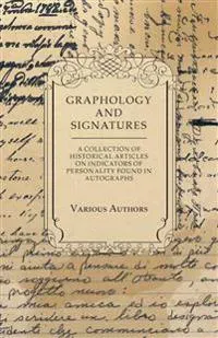 Graphology and Signatures - A Collection of Historical Articles on Indicators of Personality Found in Autographs
