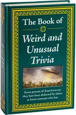 The Book of Weird and Unusual Trivia: Big Book of Bizarre Facts & Stories Hardcover Gift for Trivia Buffs, Curious Minds, Adults, Dad & Kno...