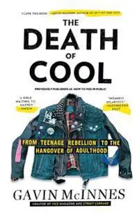 The Death of Cool: From Teenage Rebellion to the Hangover of Adulthood