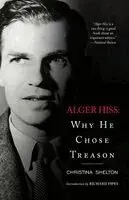 Alger Hiss: Why He Chose Treason