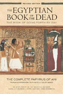 The Egyptian Book of the Dead: The Book of Going Forth by Day : The Complete Papyrus of Ani Featuring Integrated Text and Full-Color Images (History