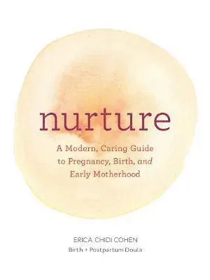 Nurture: A Modern Guide to Pregnancy, Birth, Early Motherhood—and Trusting Yourself and Your Body