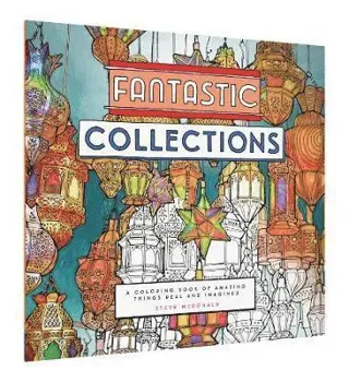 Fantastic Collections: A Coloring Book of Amazing Things Real and Imagined