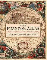The Phantom Atlas: The Greatest Myths, Lies and Blunders on Maps