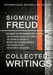 Sigmund Freud Collected Writings: The Psychopathology of Everyday Life, the Theory of Sexuality, Beyond the Pleasure Principle, the Ego and the Id, an