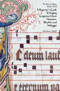 A Beginner's Guide to Singing Gregorian Chant Notation, Rhythm and Solfeggio