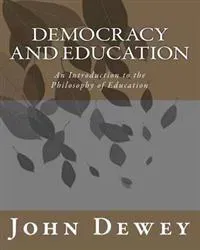 Democracy and Education: An Introduction to the Philosophy of Education