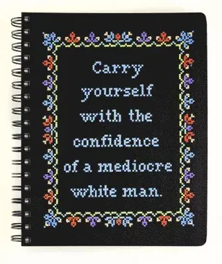 Carry Yourself with the Confidence of a Mediocre White Man Notebook