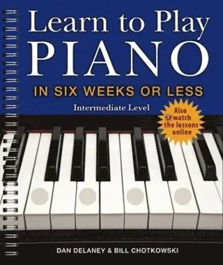 Learn to Play Piano in Six Weeks or Less: Intermediate Level