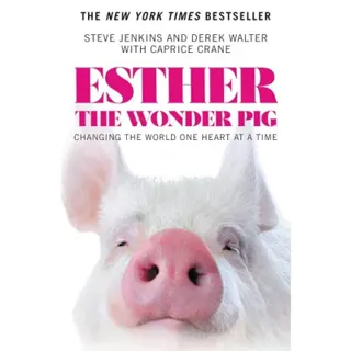 Esther the Wonder Pig: Changing the World One Heart at a Tim