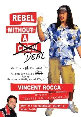 Rebel without a Deal: or, How a 30-year-old filmmaker with $11,000 almost became a Hollywood player
