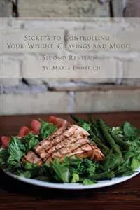 Secrets to Controlling Your Weight, Cravings and Mood: Understand the Biochemistry of Neurotransmitters and How They Determine Our Weight and Mood
