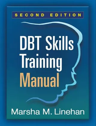 DBT Skills Training Manual, Second Edition, Available separately: DBT Skills Training Handouts and Worksheets
