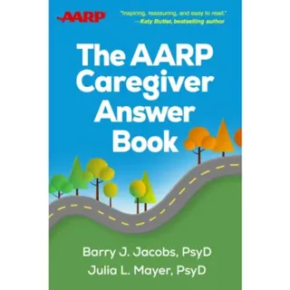 The AARP Caregiver Answer Book