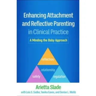 Enhancing Attachment and Reflective Parenting in Clinical Practice