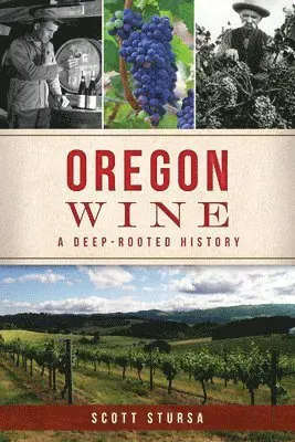 Oregon Wine: A Deep-Rooted History