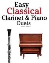 Easy Classical Clarinet & Piano Duets: Featuring Music of Vivaldi, Mozart, Handel and Other Composers