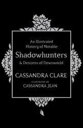 Illustrated History of Notable Shadowhunters and Denizens of Downworld