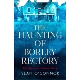 The Haunting of Borley Rectory