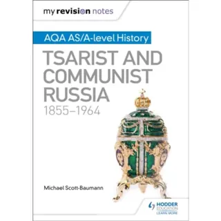 My Revision Notes: AQA AS/A-level History: Tsarist and Communist Russia, 1855-1964