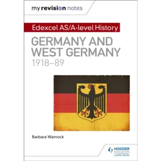 My Revision Notes: Edexcel AS/A-level History: Germany and West Germany, 1918-89