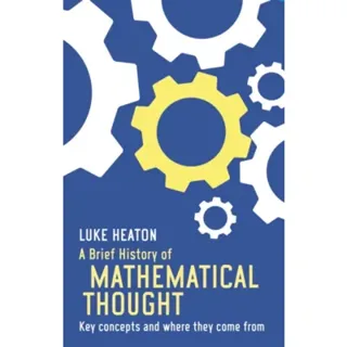 Brief history of mathematical thought - key concepts and where they come fr