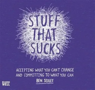 Stuff that sucks - accepting what you cant change and committing to what yo