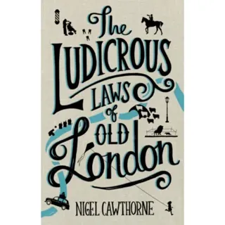 Ludicrous Laws of Old London